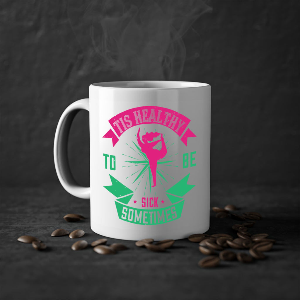 Tis healthy to be sick sometimes Style 11#- World Health-Mug / Coffee Cup