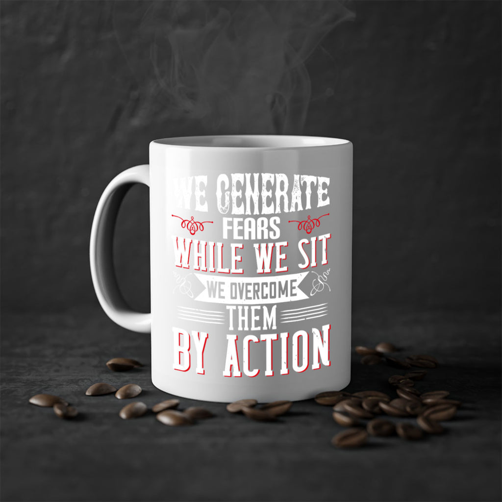 We Generate Fears While We Sit We Overcome Them By Action Style 6#- motivation-Mug / Coffee Cup