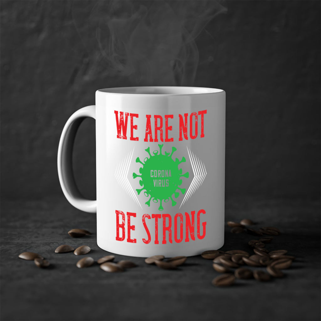 We are not be strong Style 12#- corona virus-Mug / Coffee Cup