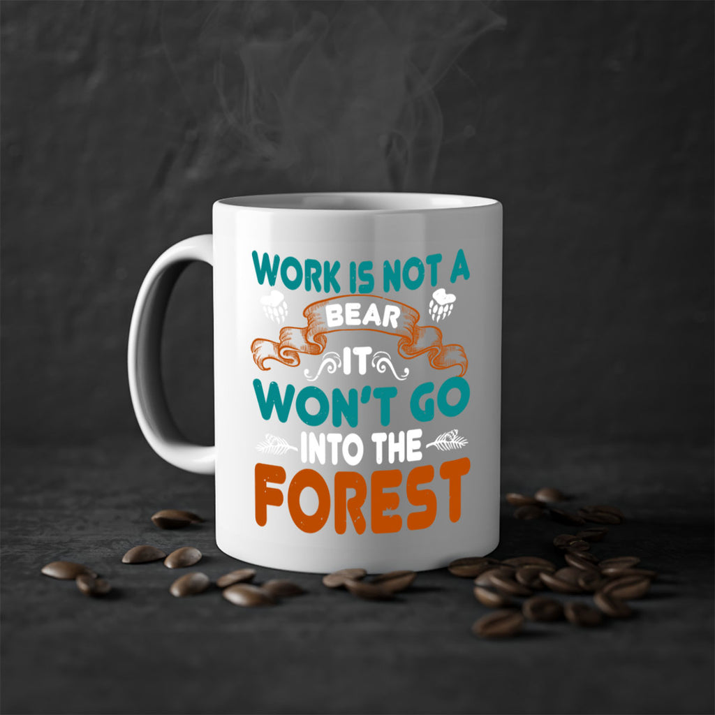 Work is not a bear, it won’t go into the forest 79#- bear-Mug / Coffee Cup