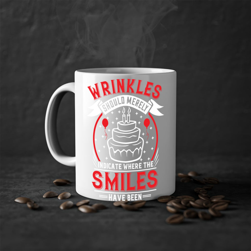Wrinkles should merely indicate where the smiles have been Style 25#- birthday-Mug / Coffee Cup