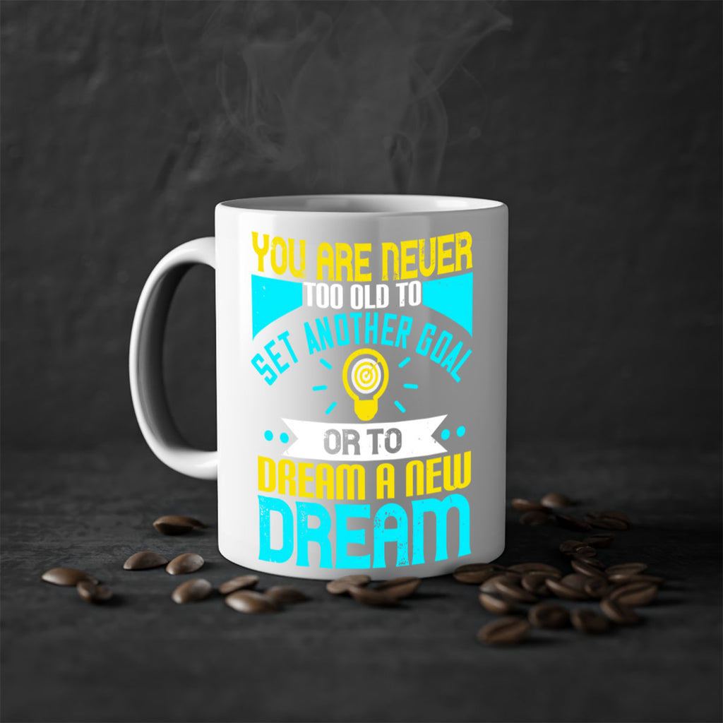 You Are Never Too Old To Set Another Goal Or To Dream A New Dream Style 2#- motivation-Mug / Coffee Cup