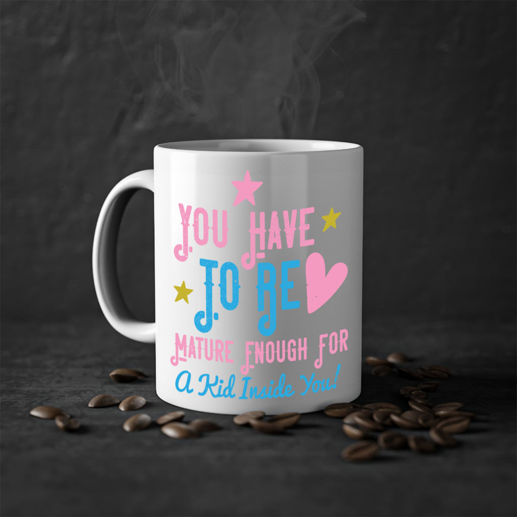 You Have To Be Mature Enough For A Kid Inside You Style 10#- kids-Mug / Coffee Cup