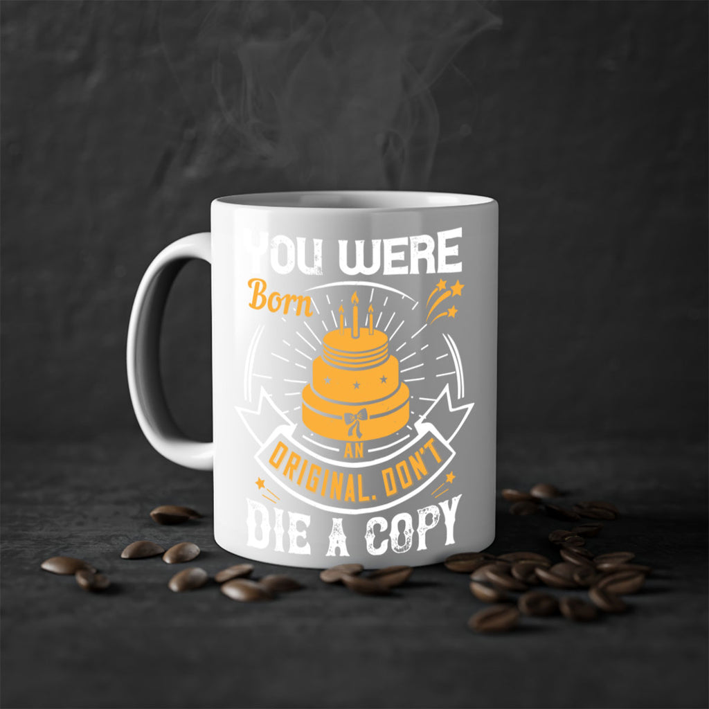 You were born an original Dont die a copy Style 10#- birthday-Mug / Coffee Cup