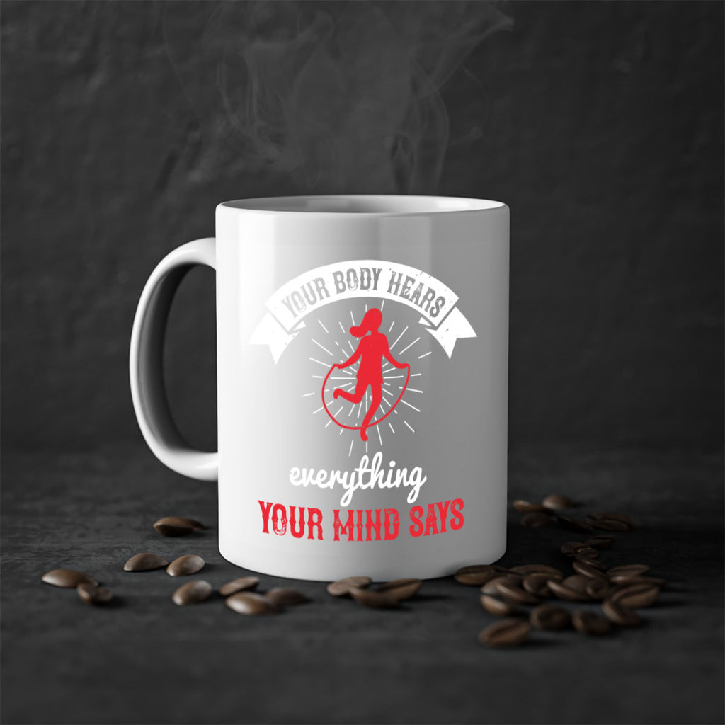 Your body hears everything your mind says Style 5#- World Health-Mug / Coffee Cup
