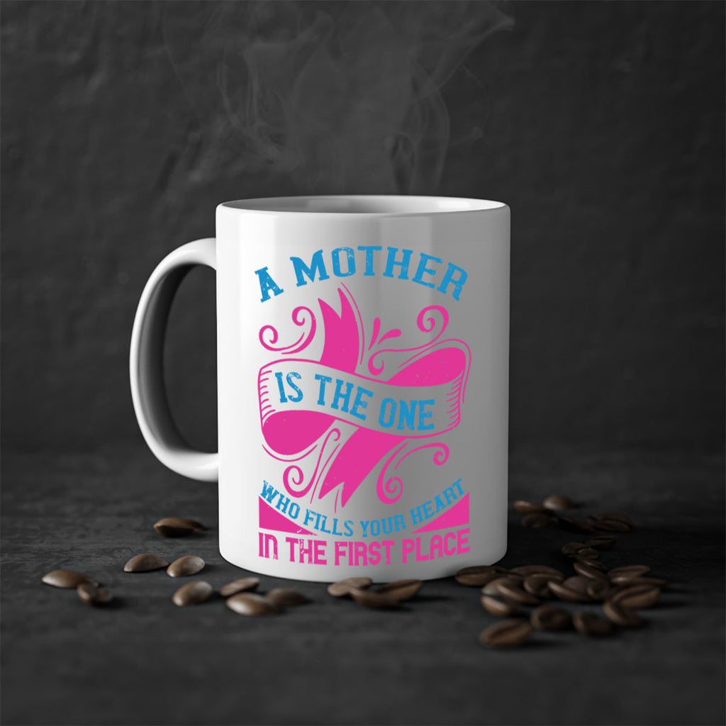 a mother is the one who fills your heart in the first place 241#- mom-Mug / Coffee Cup