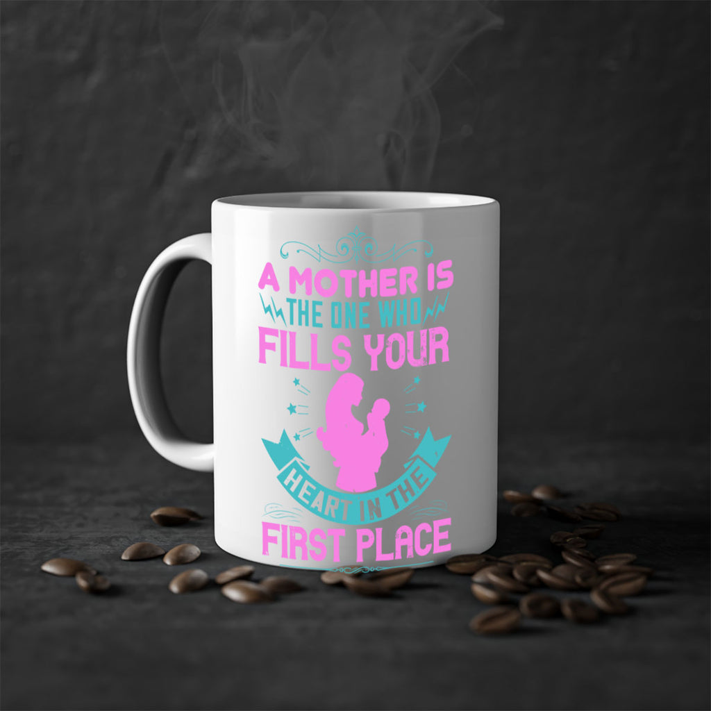 a mother is the one who fills your heart in the first place 242#- mom-Mug / Coffee Cup