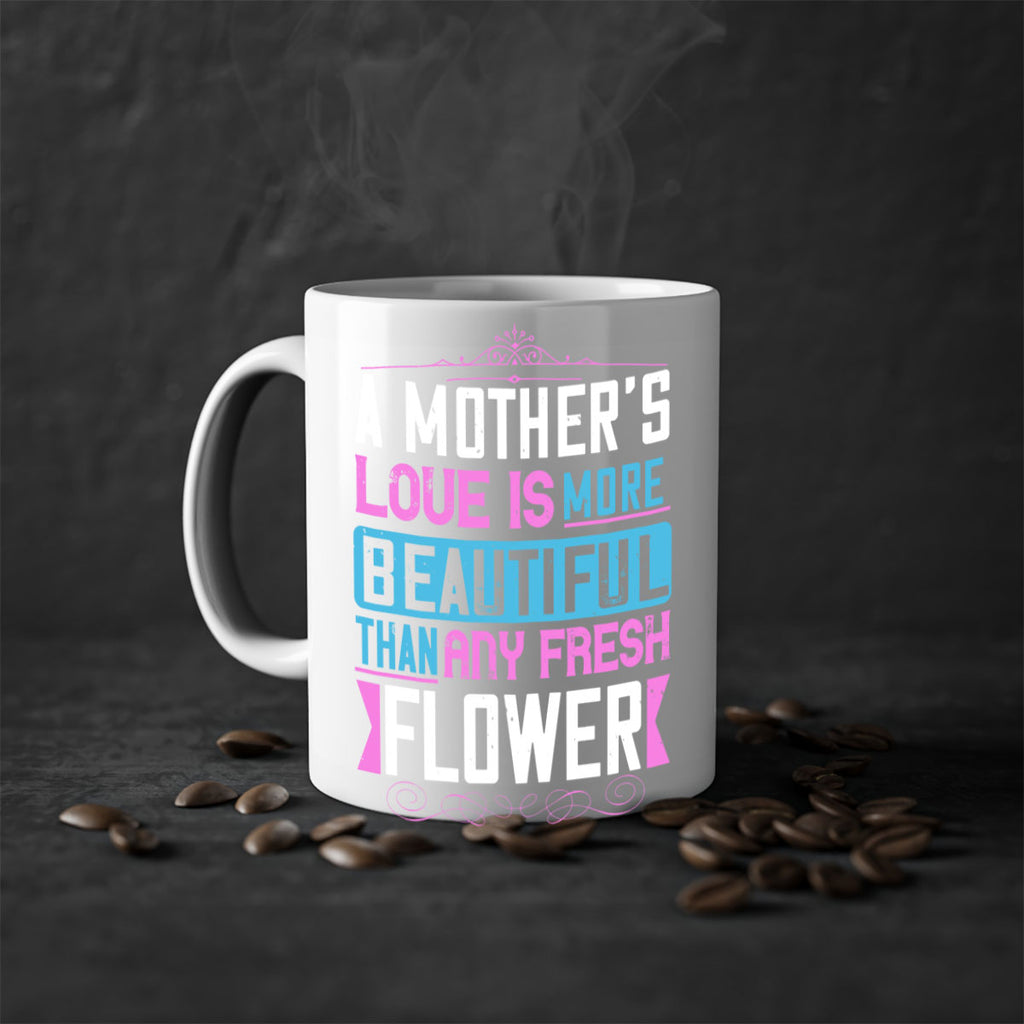 a mother’s love is more beautiful than any fresh flower 230#- mom-Mug / Coffee Cup