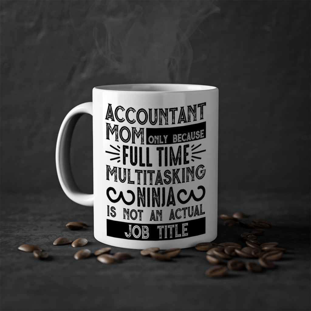 accountant mom only because full time multitasking ninja is not an actual job title 227#- mom-Mug / Coffee Cup