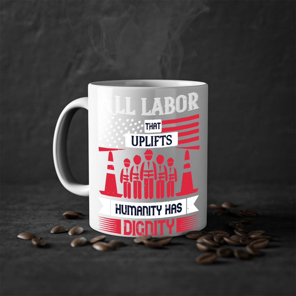 all labor that uplifts humanity has dignity 46#- labor day-Mug / Coffee Cup