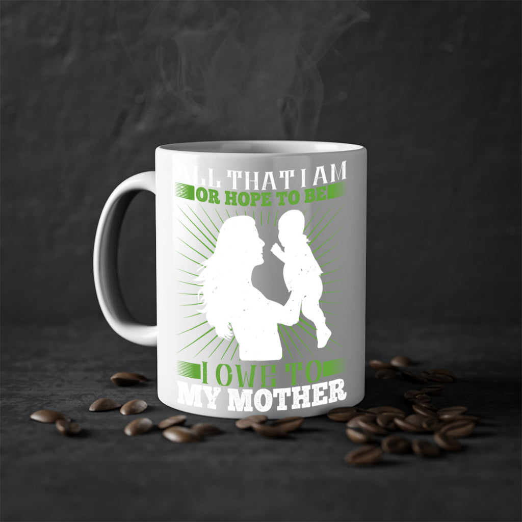 all that i am or hope to be i owe to my mother 6#- parents day-Mug / Coffee Cup