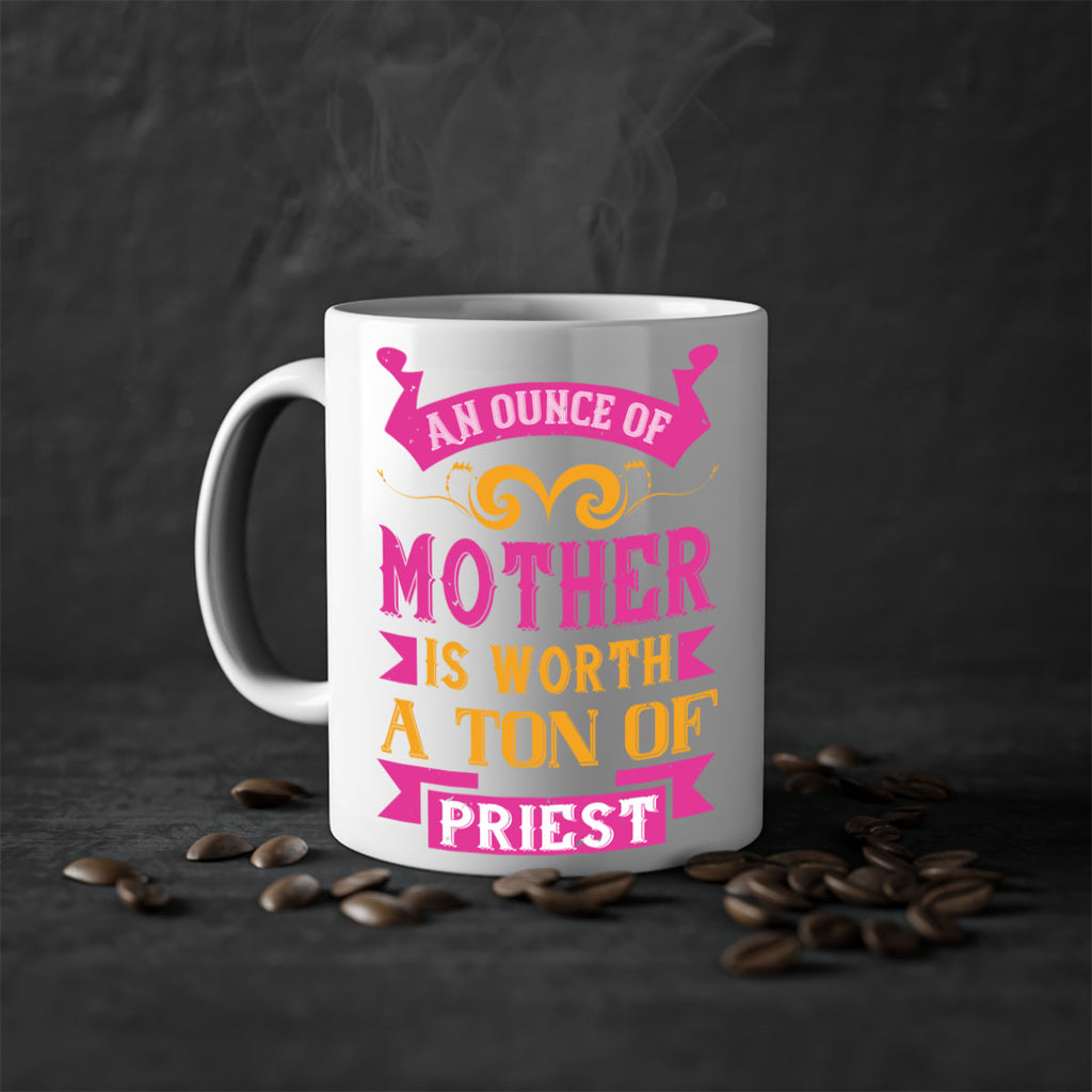 an ounce of mother is worth a ton of priest 219#- mom-Mug / Coffee Cup