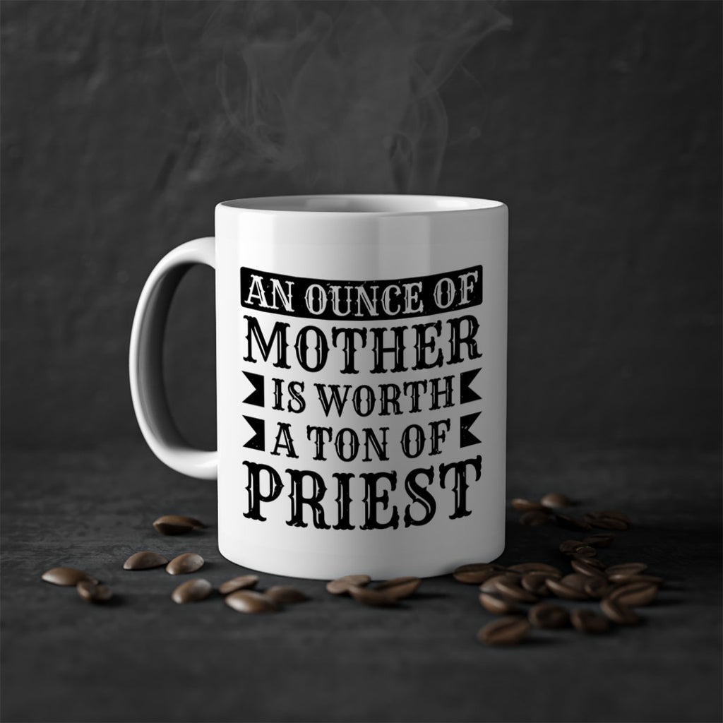 an ounce of mother is worth a ton of priest 97#- mothers day-Mug / Coffee Cup