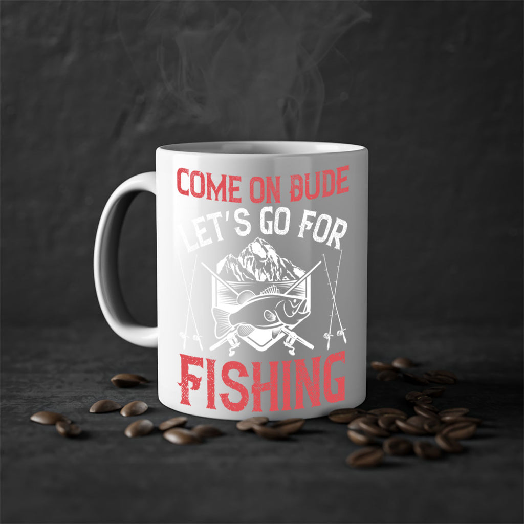 come on dude let’s go for fishing 232#- fishing-Mug / Coffee Cup