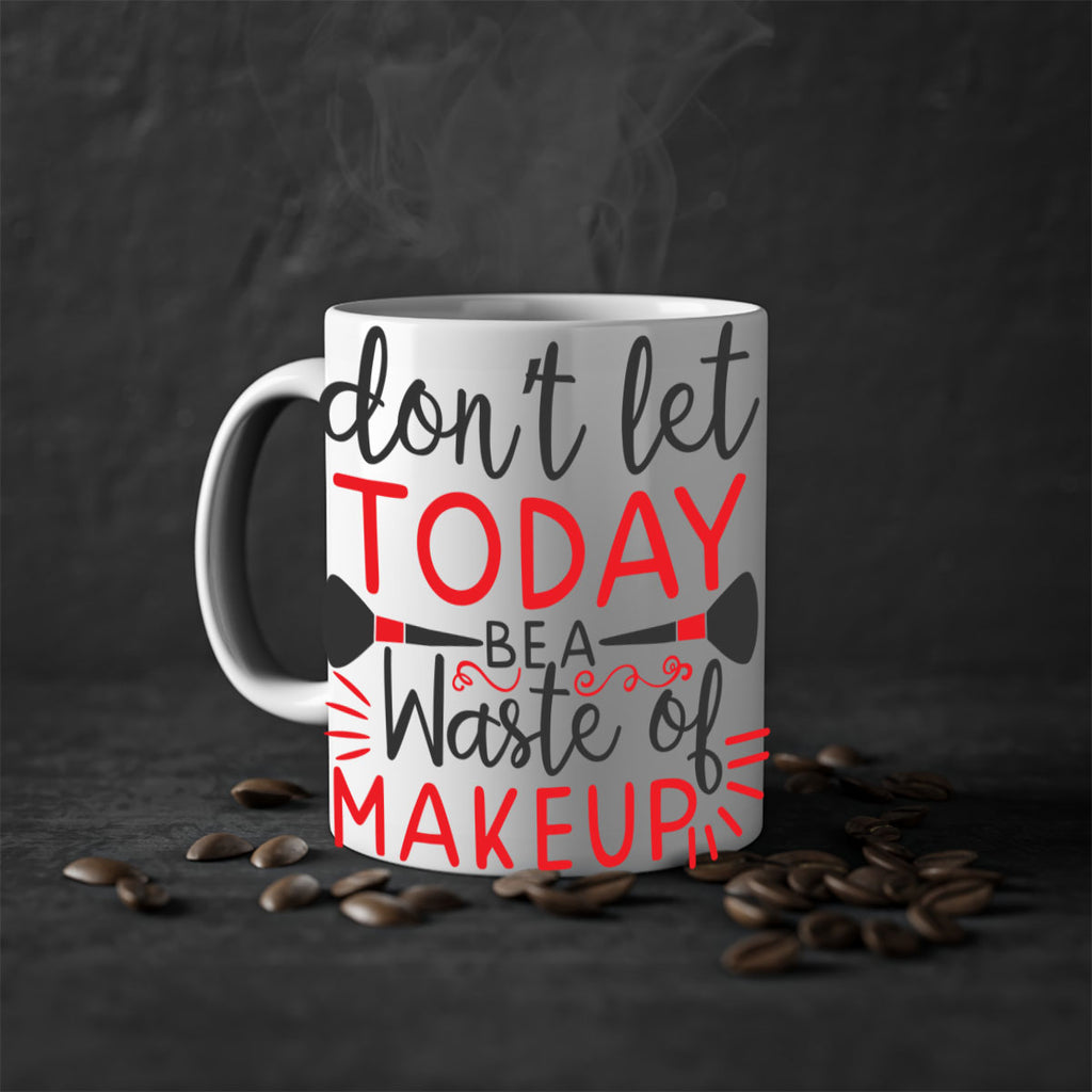 don’t let today be a waste of makeup Style 158#- makeup-Mug / Coffee Cup