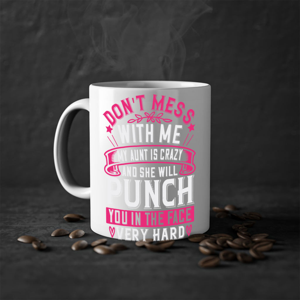 dont mess with me my aunt is crazy and she will punch you in the face very hard Style 59#- aunt-Mug / Coffee Cup