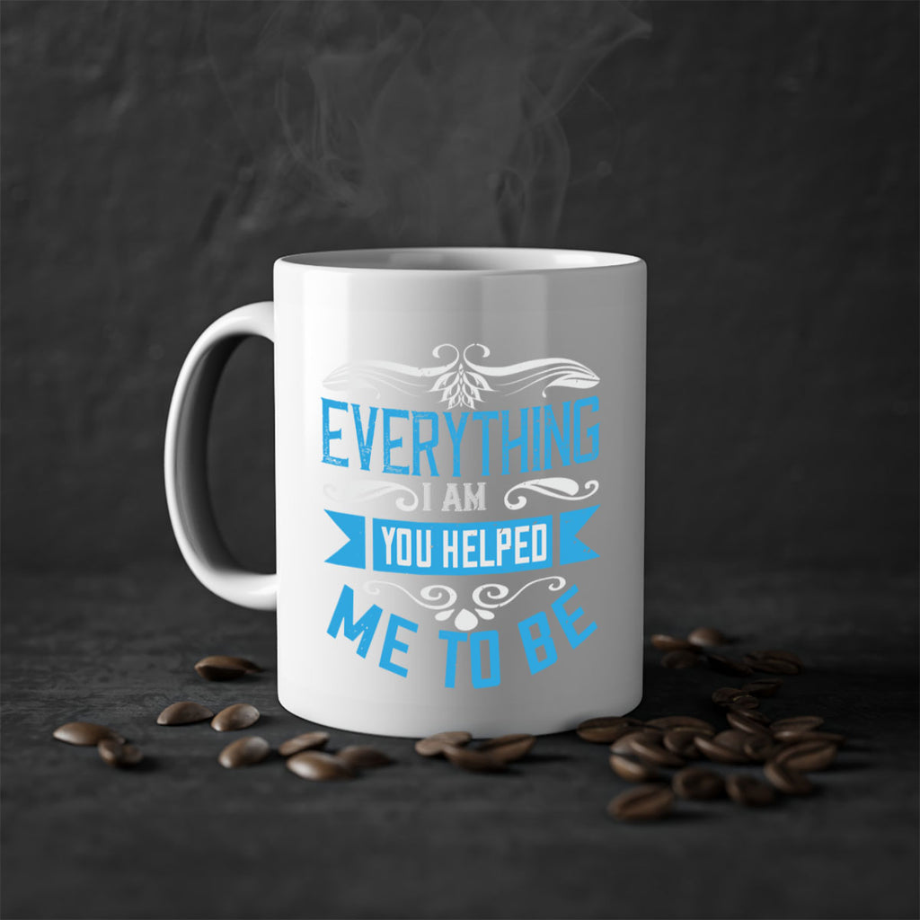 everything i am you helped me to be 186#- mom-Mug / Coffee Cup