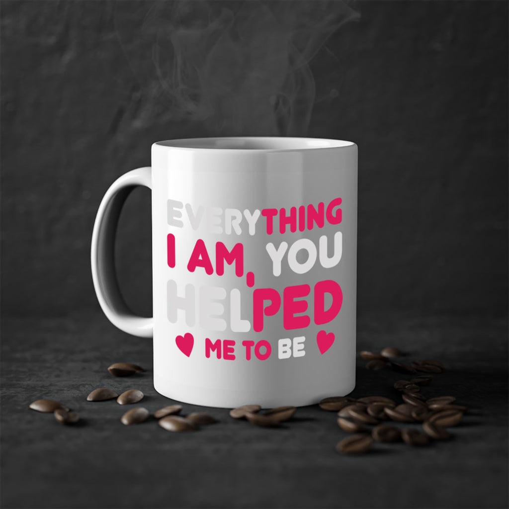 everything i am you helped me to be 187#- mom-Mug / Coffee Cup