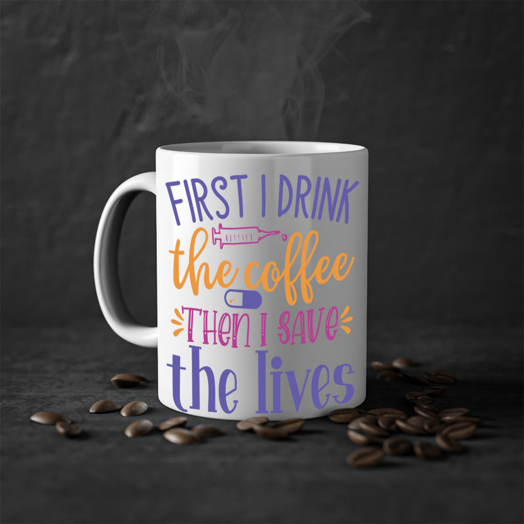 first i drink the coffee then i save the lives Style Style 189#- nurse-Mug / Coffee Cup