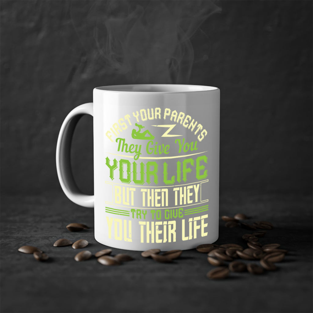 first your parents they give you your life but then they try to give you their life 48#- parents day-Mug / Coffee Cup