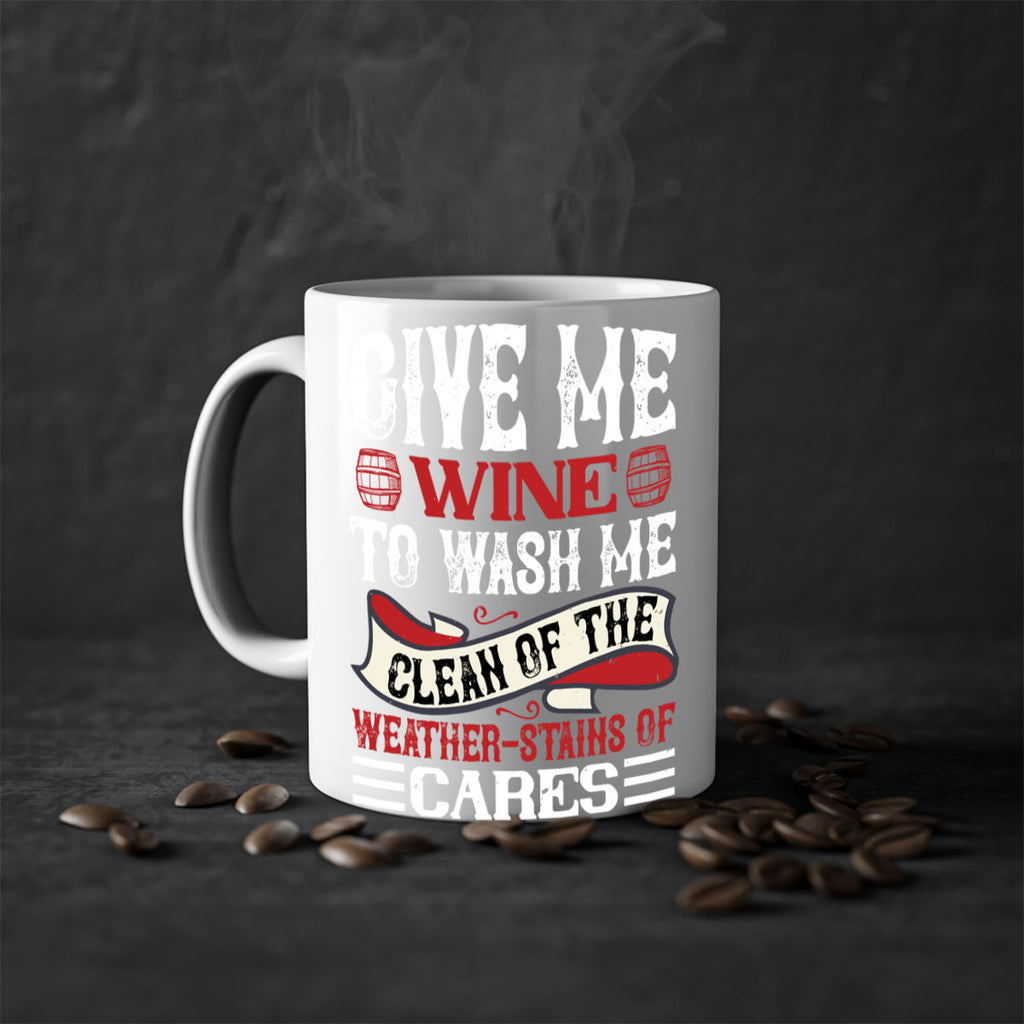 give me wine to wash me 84#- wine-Mug / Coffee Cup