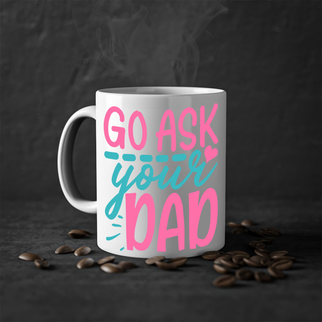 go ask your dad 14#- dad-Mug / Coffee Cup