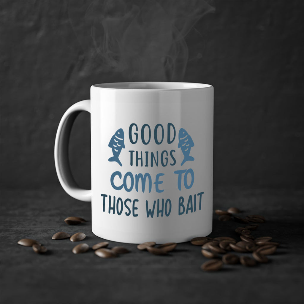 good things come to 128#- fishing-Mug / Coffee Cup