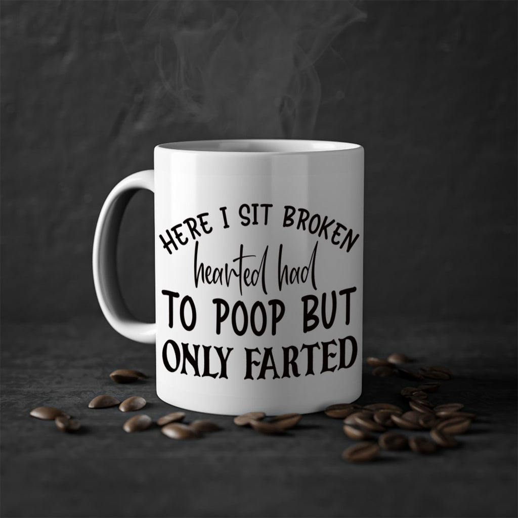 here i sit broken hearted had to poop but only farted 73#- bathroom-Mug / Coffee Cup