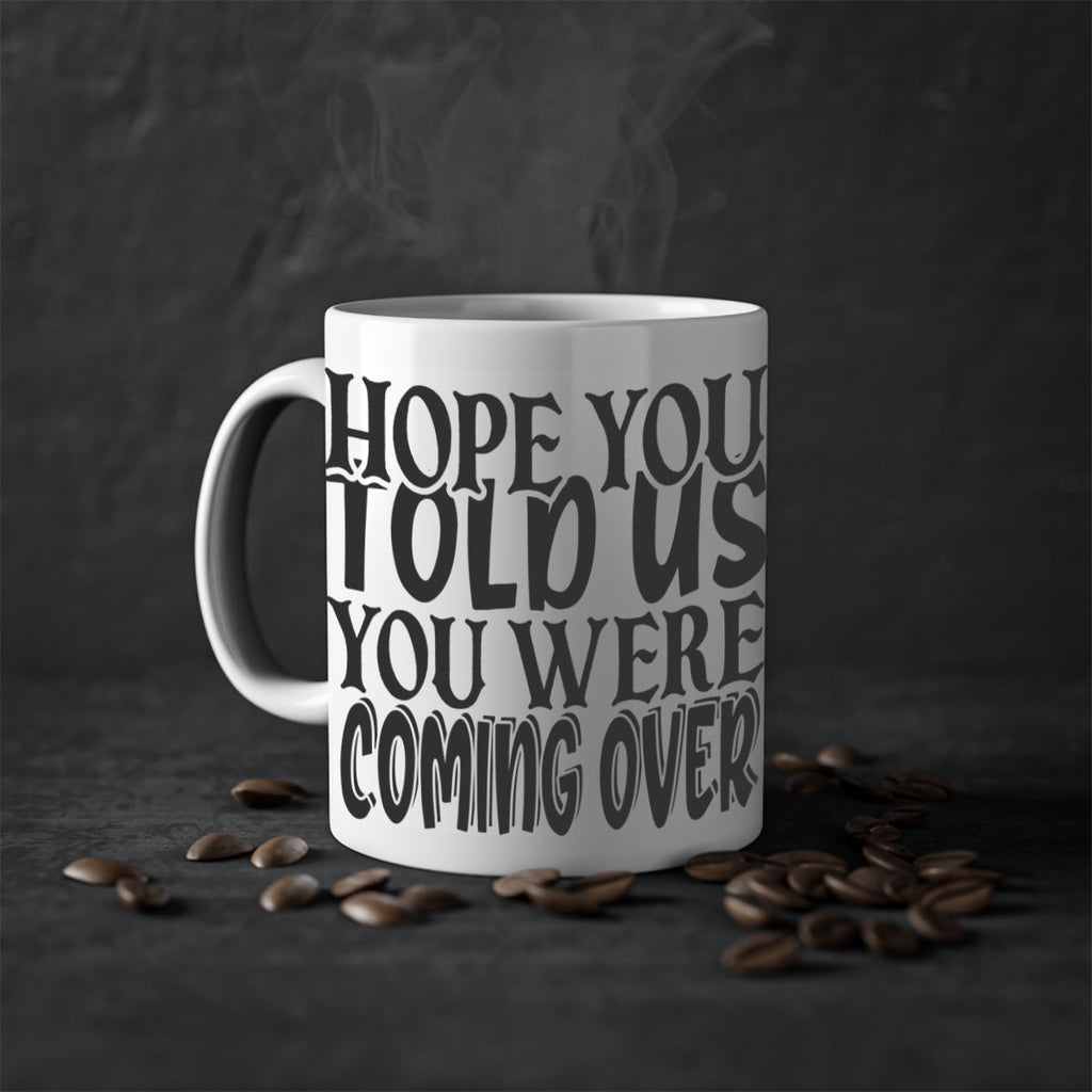 hope you told us you were coming over 64#- home-Mug / Coffee Cup