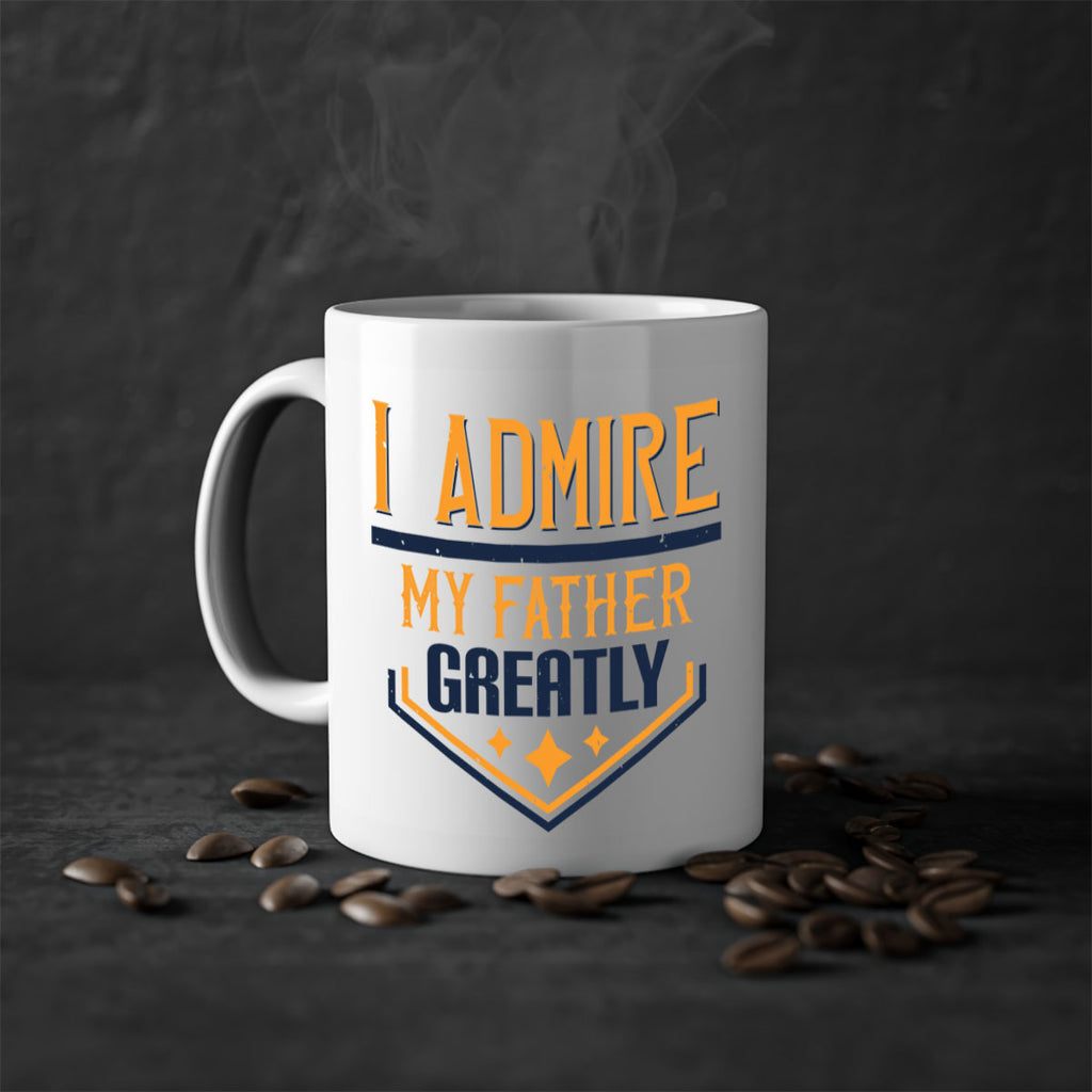 i admire my father greatly 215#- fathers day-Mug / Coffee Cup