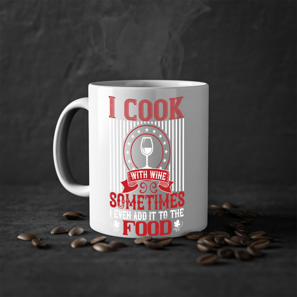 i cook with wine sometimes i even 82#- wine-Mug / Coffee Cup