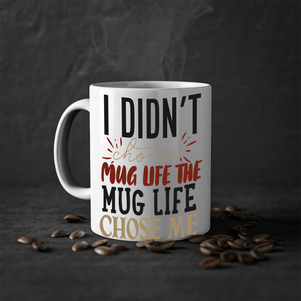 i didnt choose mug life the mug life chose me 211#- coffee-Mug / Coffee Cup