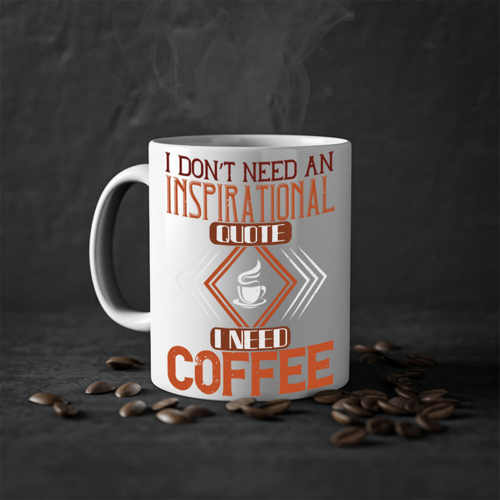 i don’t need an inspirational quotei need coffe 256#- coffee-Mug / Coffee Cup