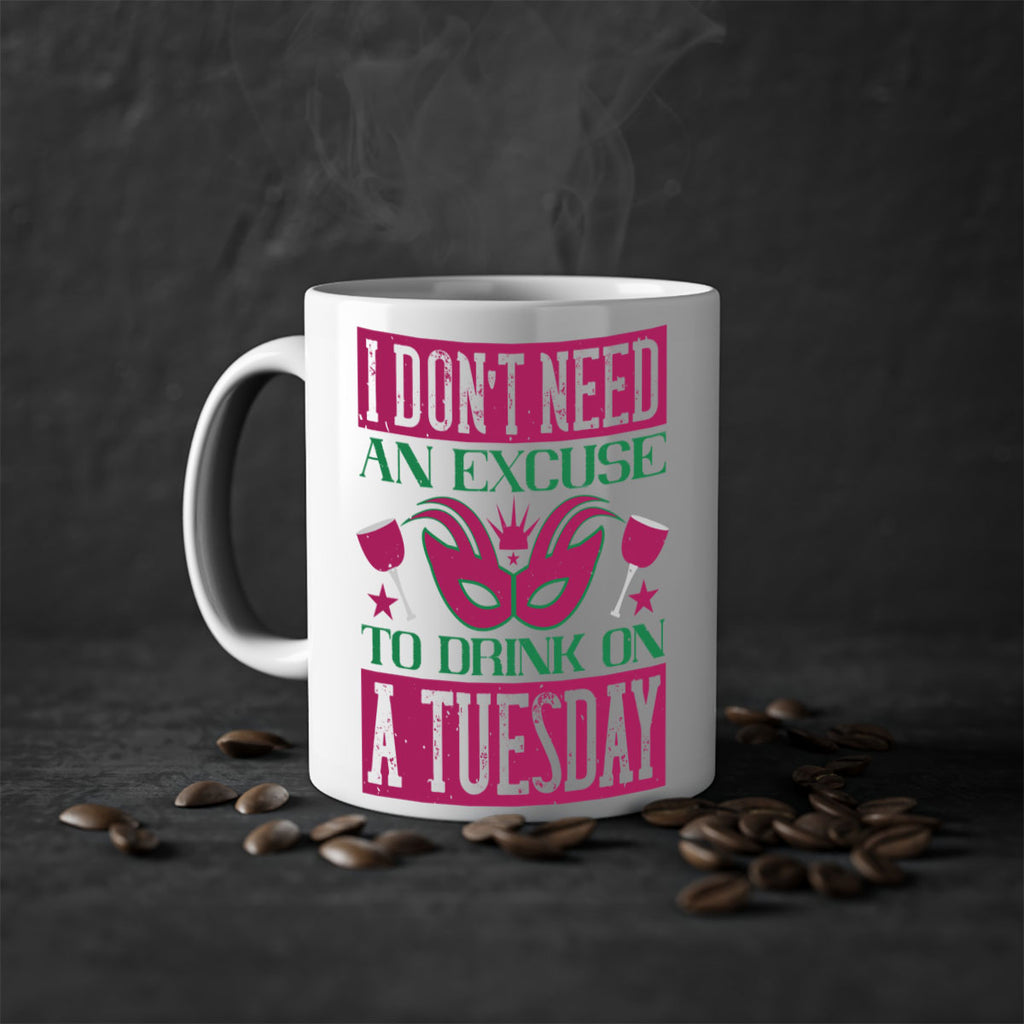 i dont need an excuse to drink on a tuesday 68#- mardi gras-Mug / Coffee Cup