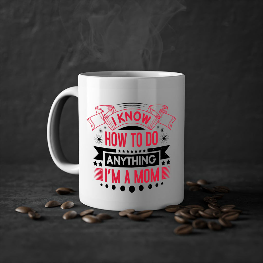 i know how to do anything im a mom 62#- mothers day-Mug / Coffee Cup