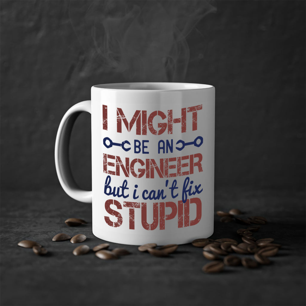 i might be an engineer but i cant fix stupid Style 51#- engineer-Mug / Coffee Cup