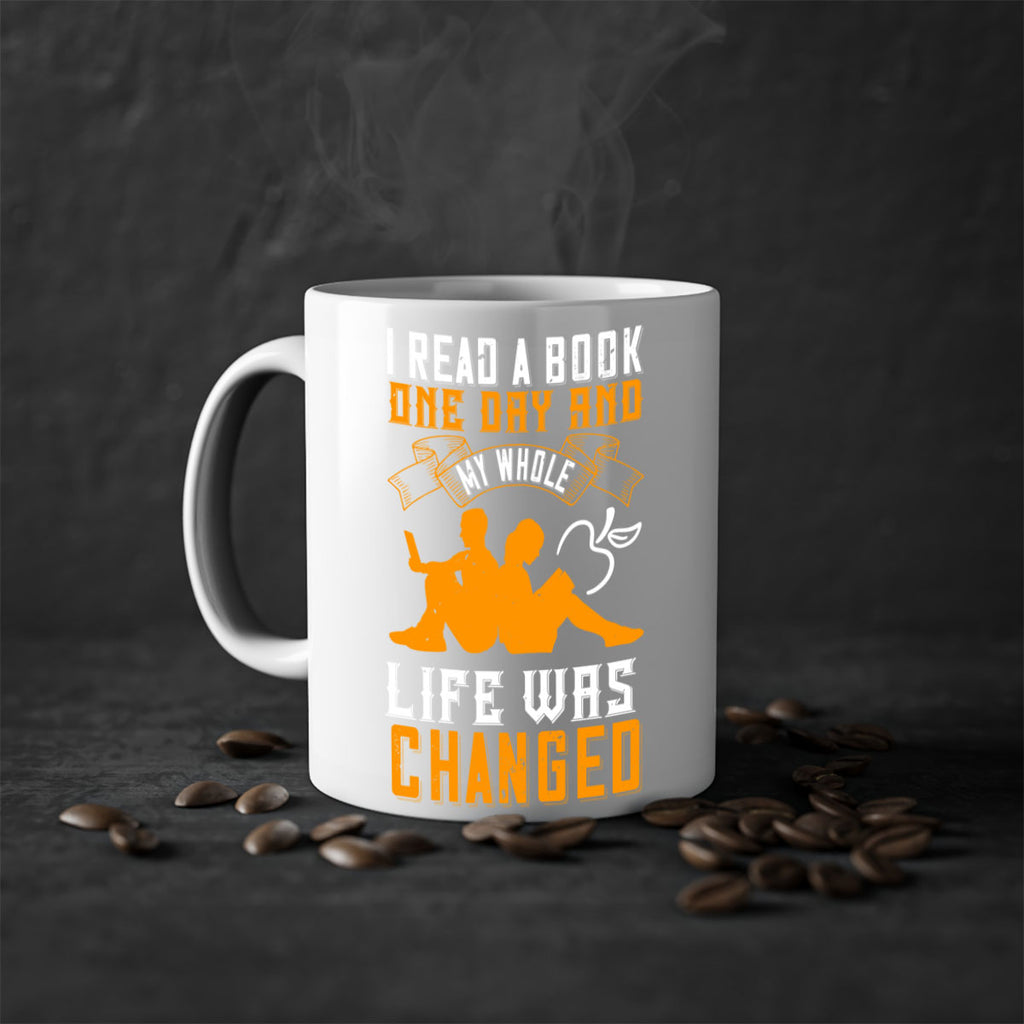 i read a book one day and my whole life was changed 64#- Reading - Books-Mug / Coffee Cup