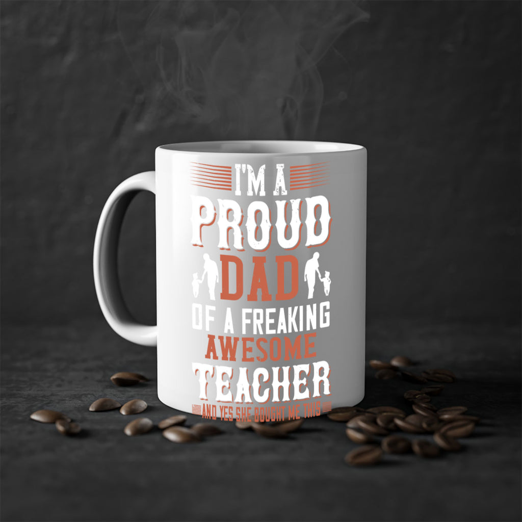 i’m a proud dad of a freaking awesome teacher and yes she bought me this 220#- fathers day-Mug / Coffee Cup