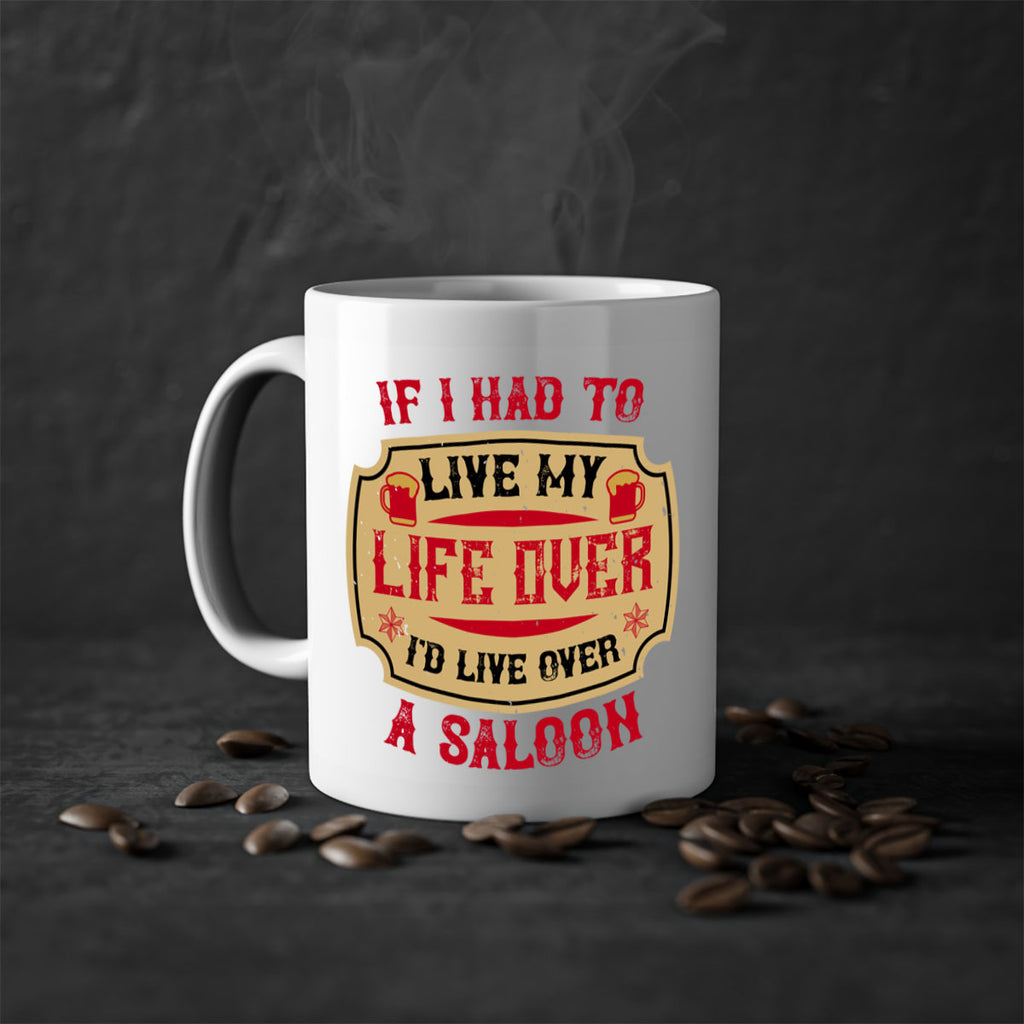 if i had to live my life over id live over a saloon 38#- drinking-Mug / Coffee Cup