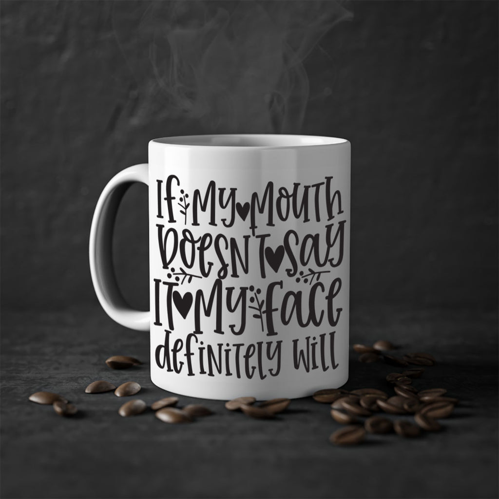 if my mouth doesnt say it my face defini 396#- mom-Mug / Coffee Cup