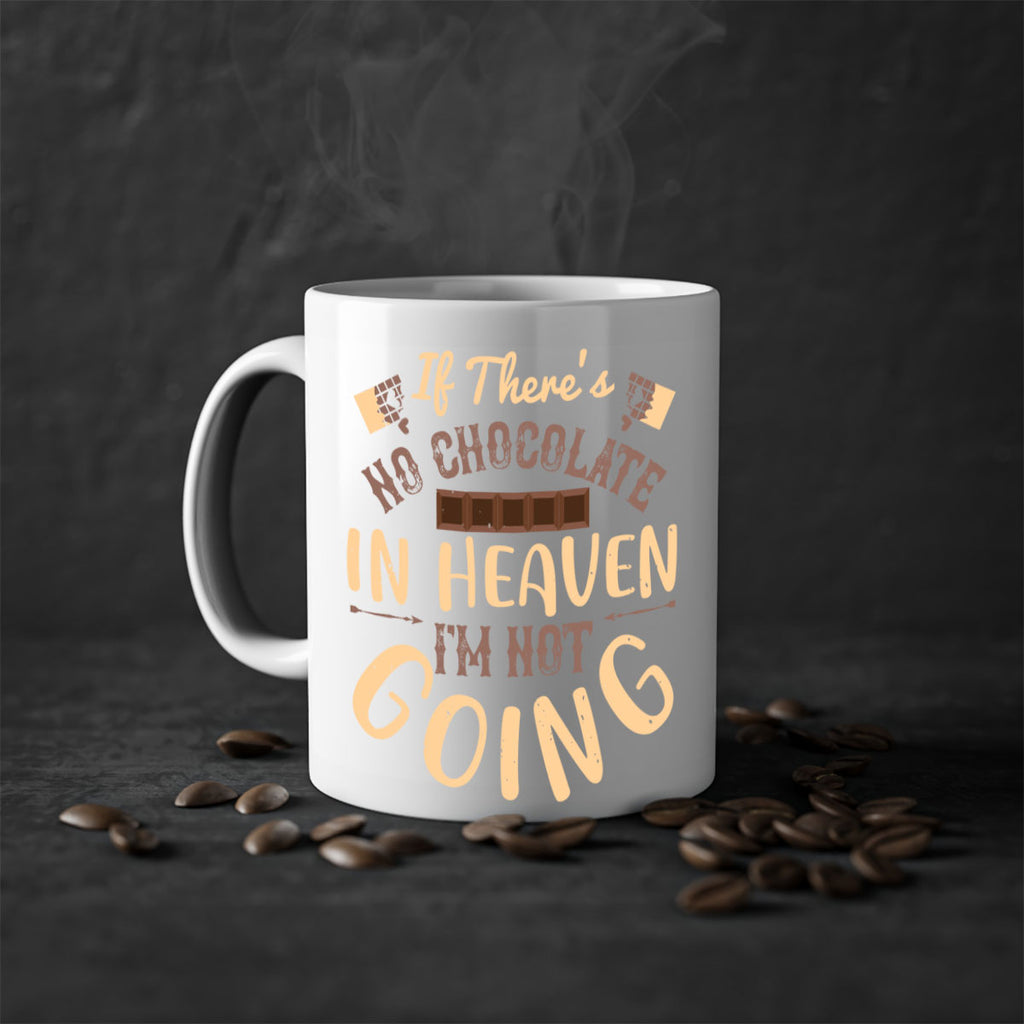 if theres no chocolate in heaven im not going 31#- chocolate-Mug / Coffee Cup