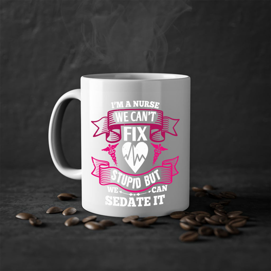 im a nurse we cant fix Style 310#- nurse-Mug / Coffee Cup