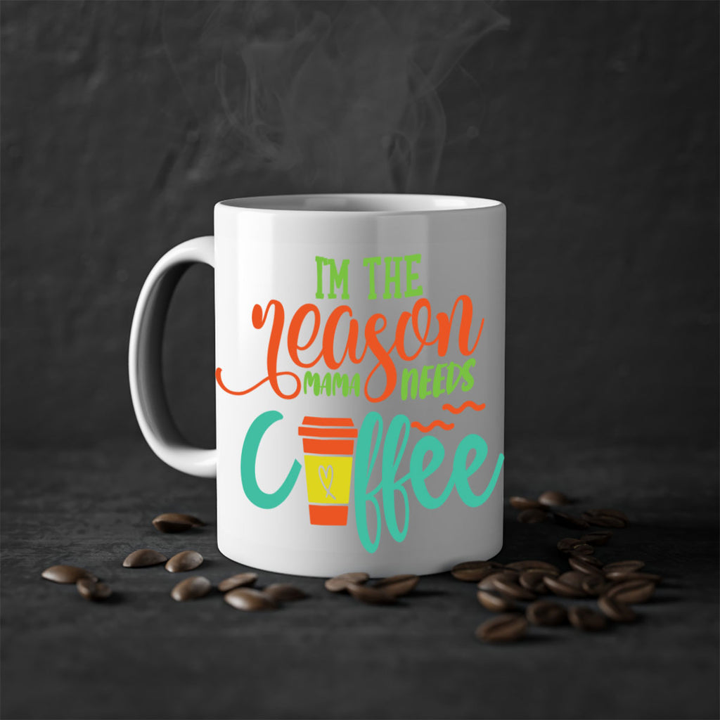 im the reason mama needs coffee 397#- mom-Mug / Coffee Cup