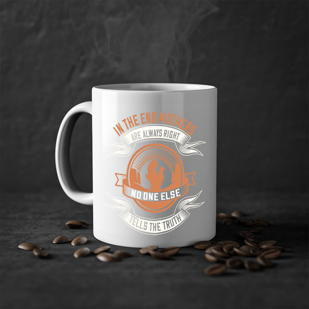 in the end mothers are always right no one else tells the truth 143#- mom-Mug / Coffee Cup