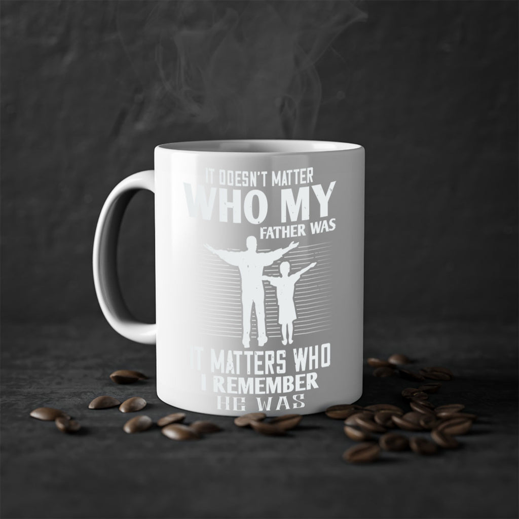 it doesn’t matter who 206#- fathers day-Mug / Coffee Cup