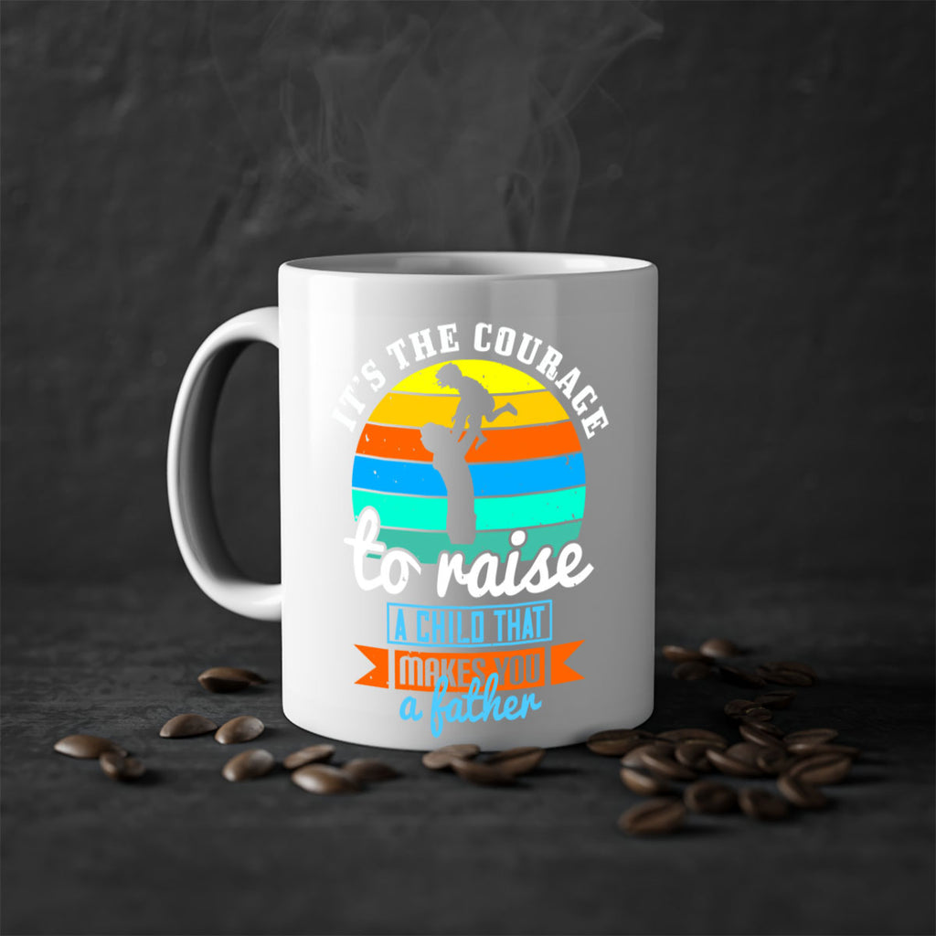 it’s the courage to raise 194#- fathers day-Mug / Coffee Cup