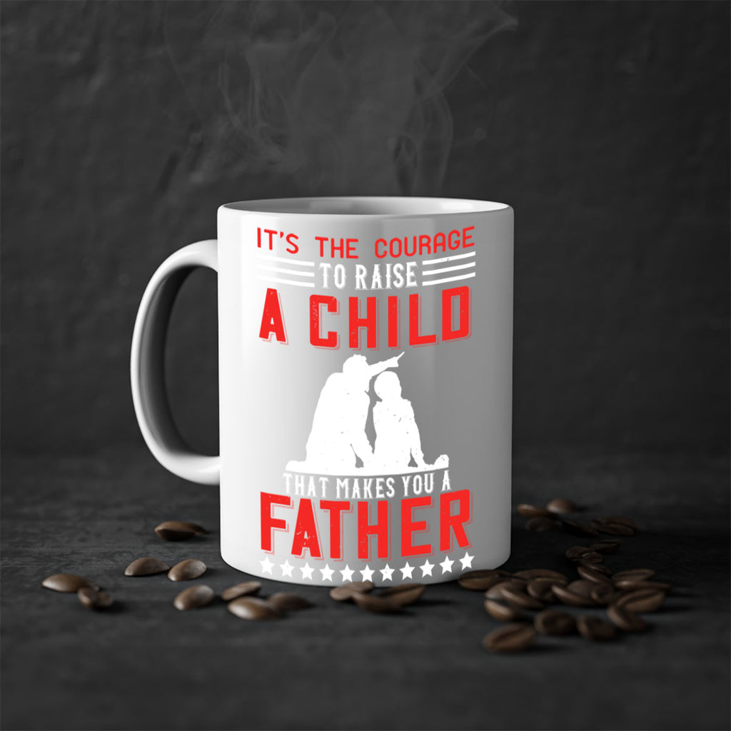 it’s the courage to raise a child that makes you a father 223#- fathers day-Mug / Coffee Cup