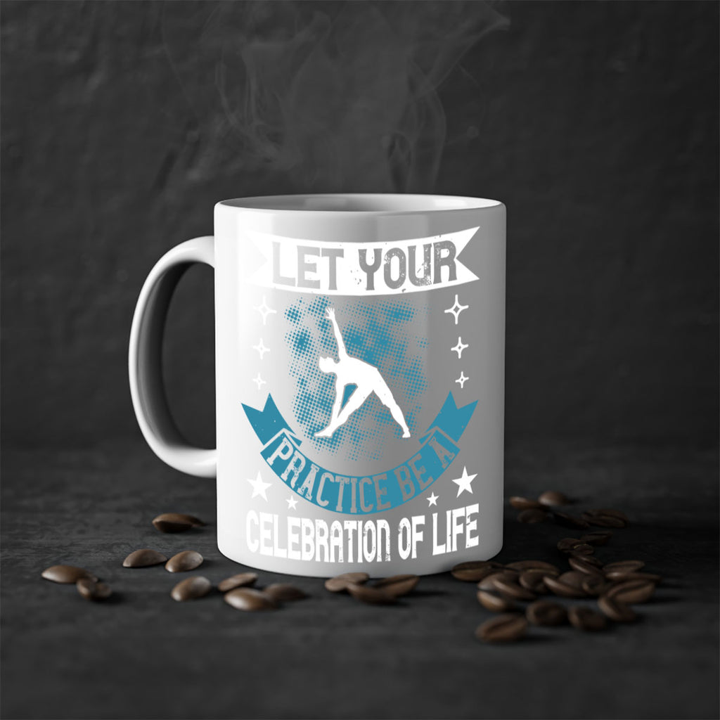 let your practice be a celebration of life 78#- yoga-Mug / Coffee Cup