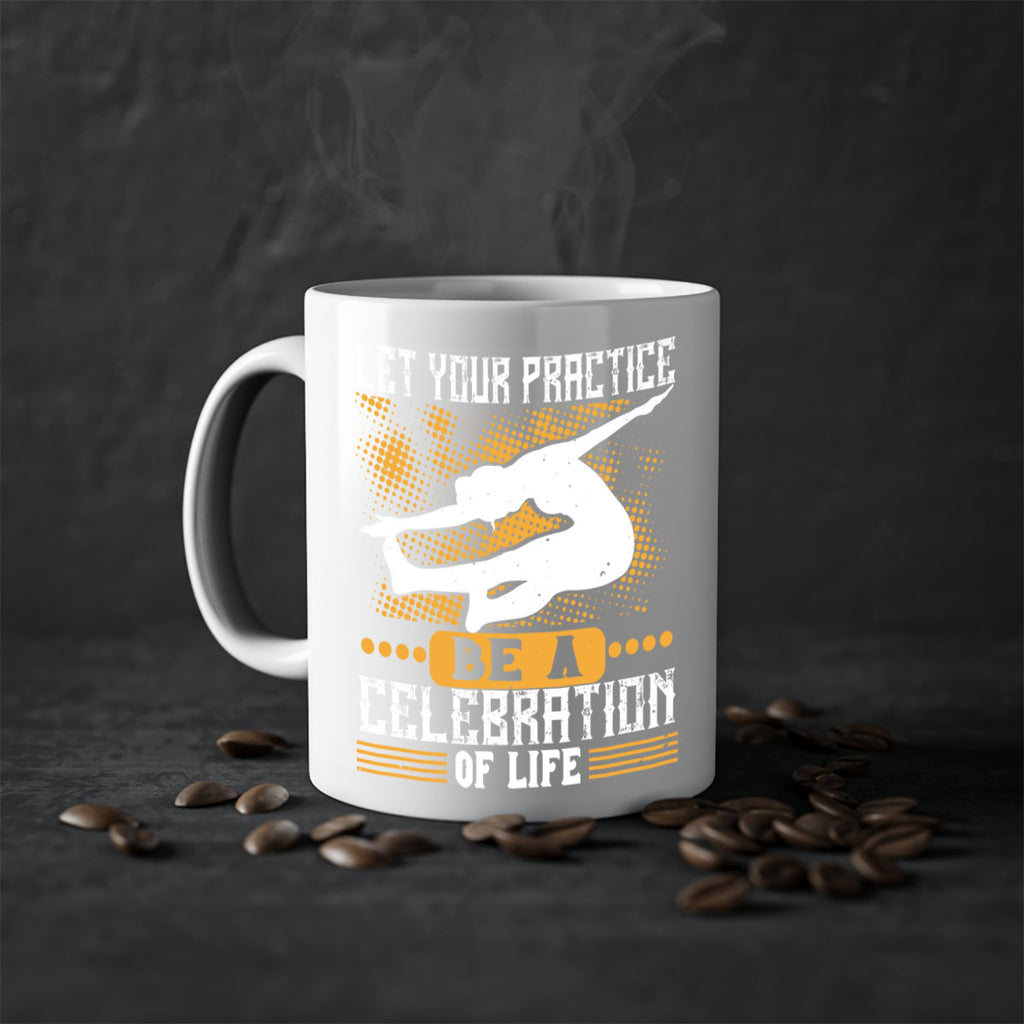 let your practice be a celebration of life 80#- yoga-Mug / Coffee Cup