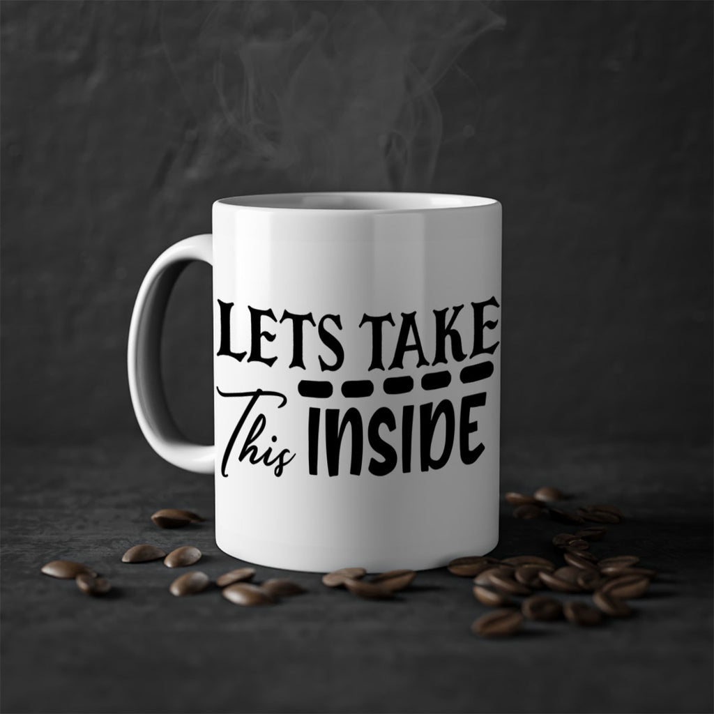 lets take this inside 60#- home-Mug / Coffee Cup